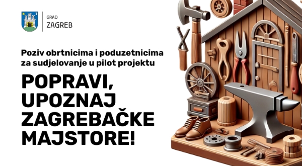 Poziv obrtnicima i poduzetnicima za sudjelovanje u pilot-projektu “POPRAVI, UPOZNAJ ZAGREBAČKE MAJSTORE!”